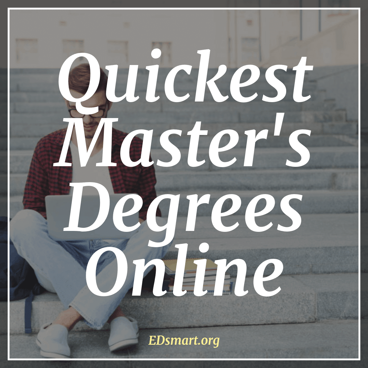 Quickest Online Master's Degrees [6-18 month programs]